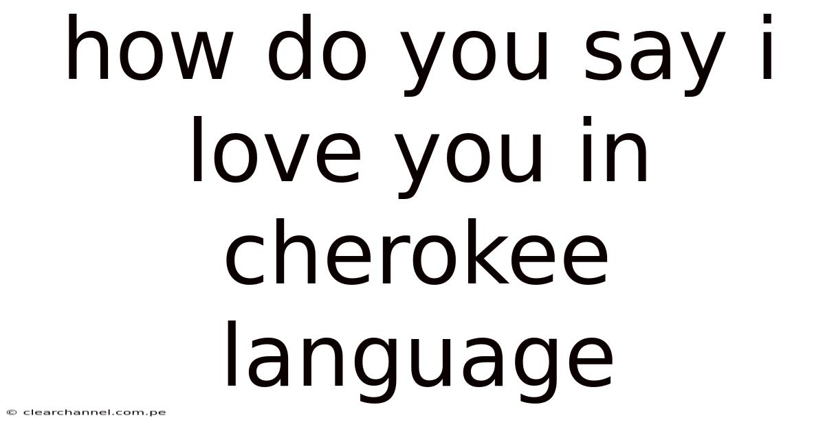 How Do You Say I Love You In Cherokee Language