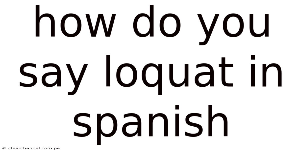 How Do You Say Loquat In Spanish