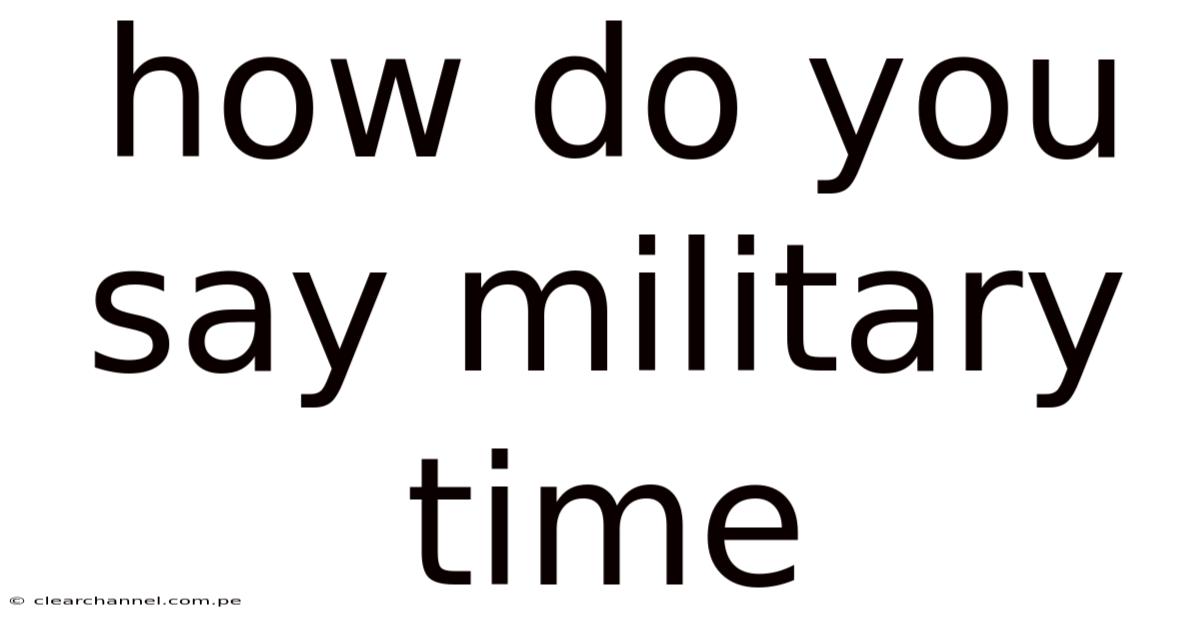 How Do You Say Military Time