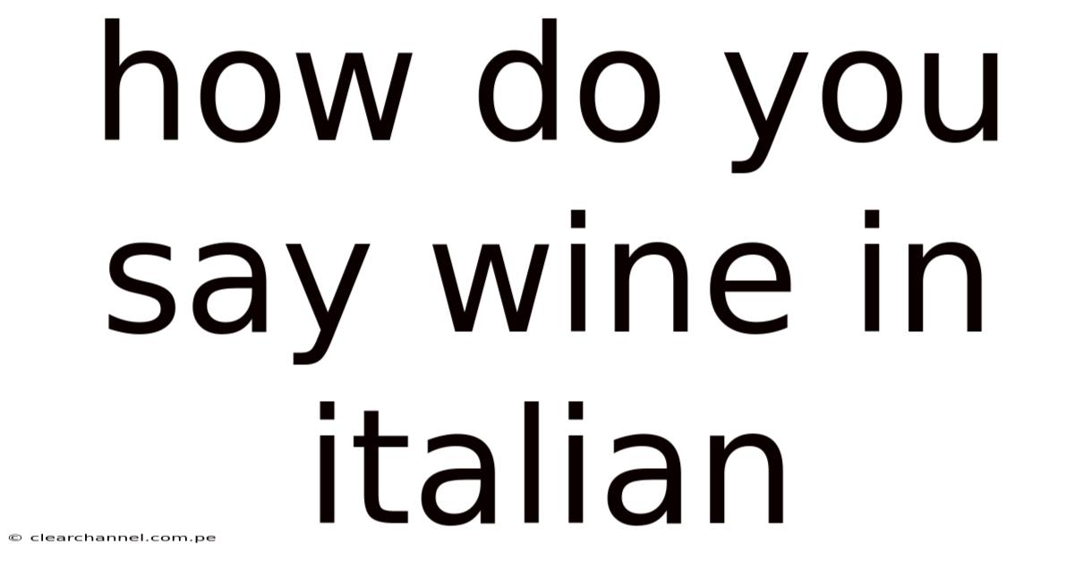 How Do You Say Wine In Italian