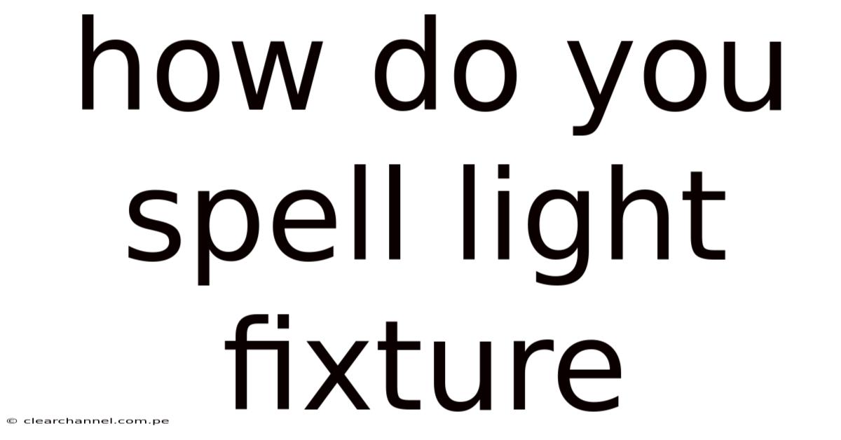 How Do You Spell Light Fixture