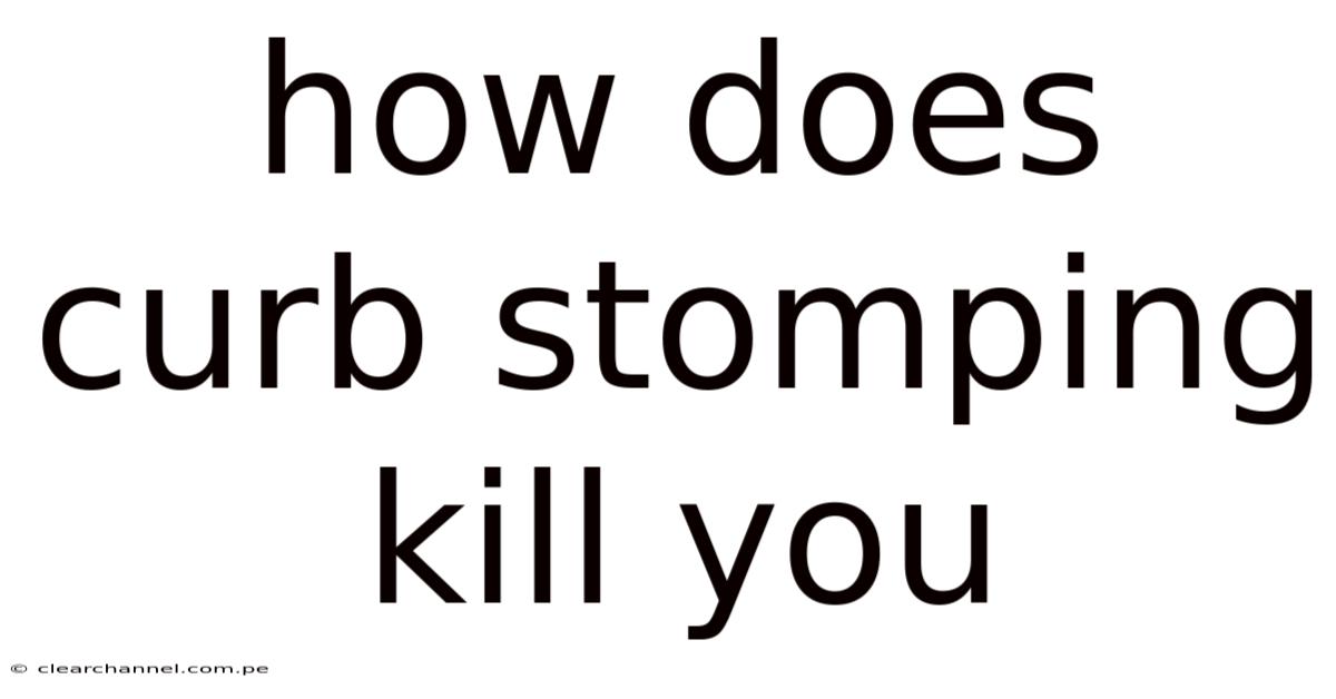 How Does Curb Stomping Kill You
