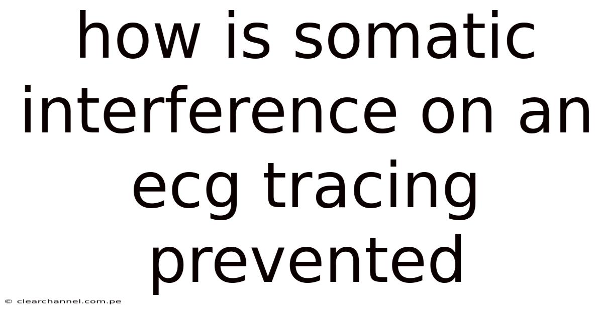 How Is Somatic Interference On An Ecg Tracing Prevented