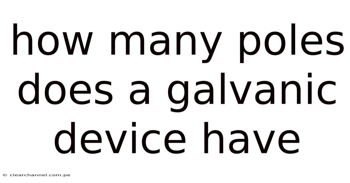 How Many Poles Does A Galvanic Device Have