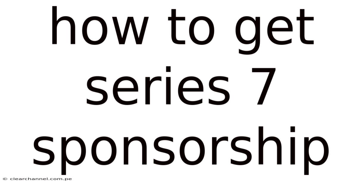 How To Get Series 7 Sponsorship
