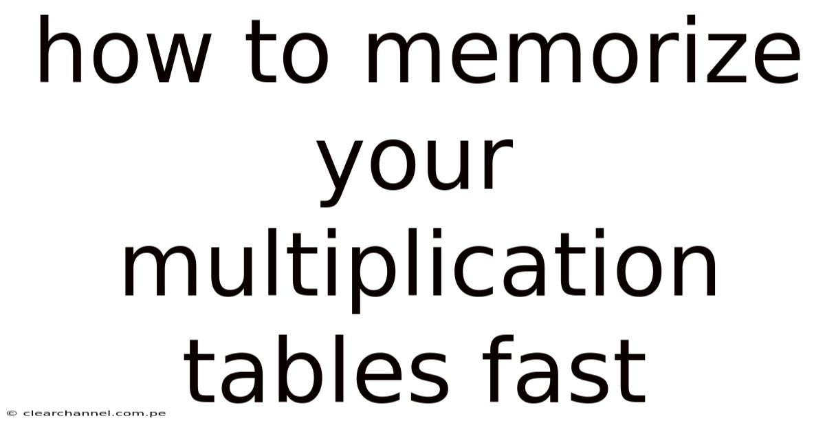 How To Memorize Your Multiplication Tables Fast