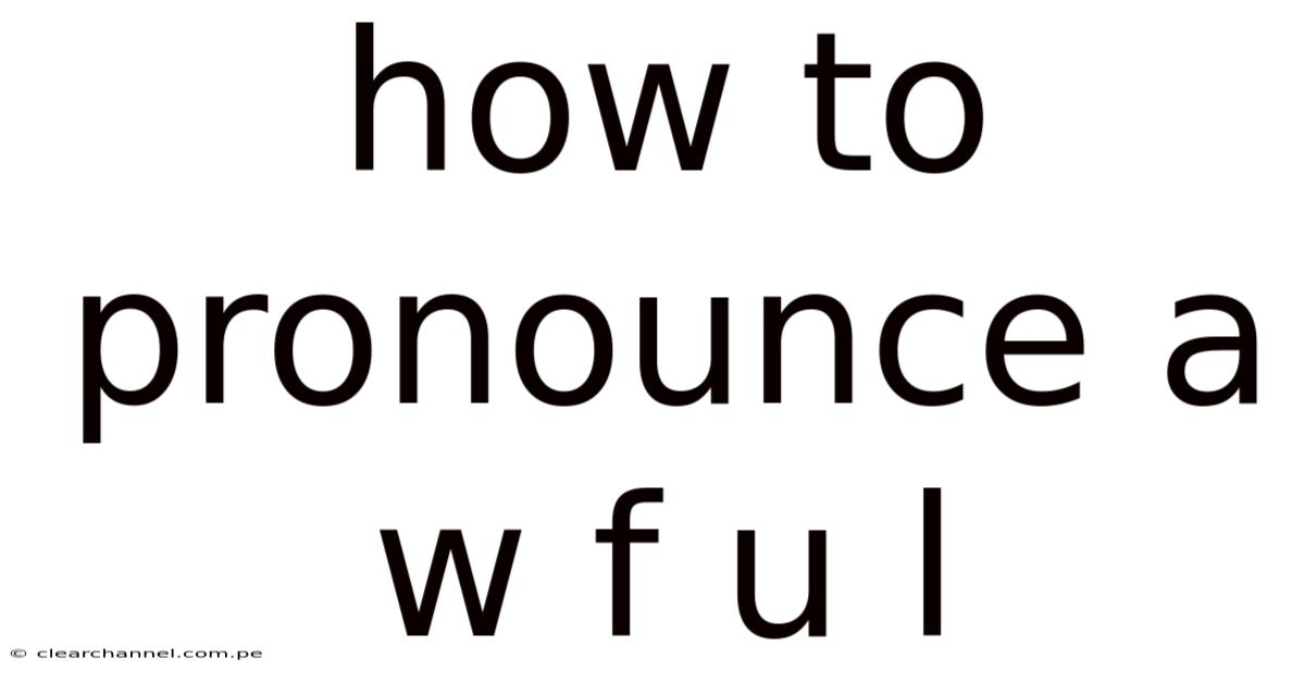How To Pronounce A W F U L