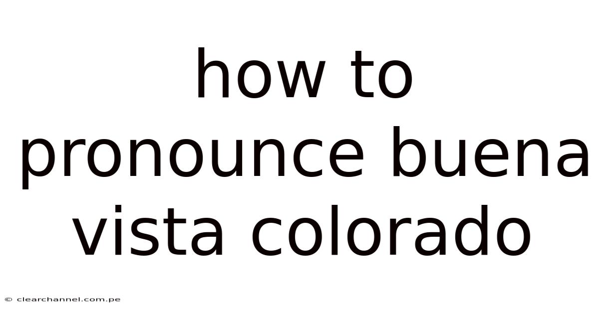 How To Pronounce Buena Vista Colorado