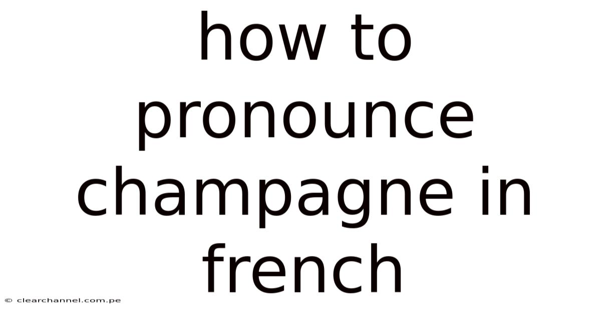 How To Pronounce Champagne In French