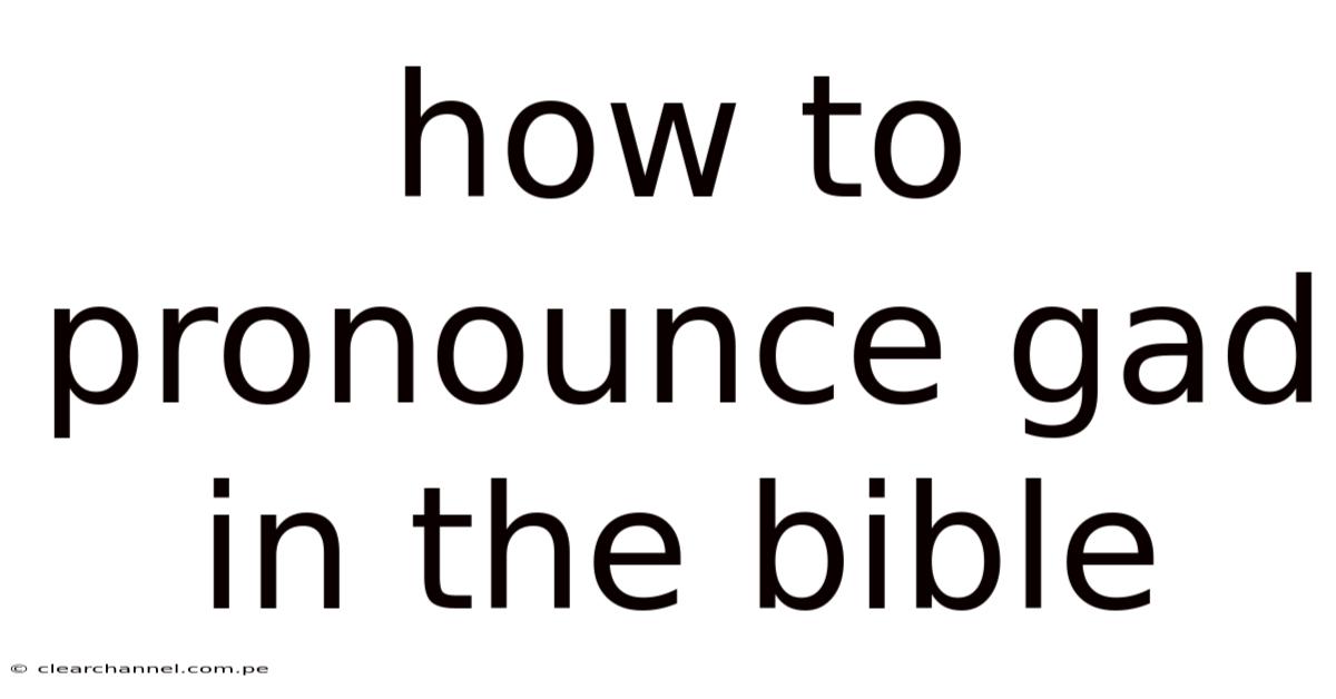 How To Pronounce Gad In The Bible