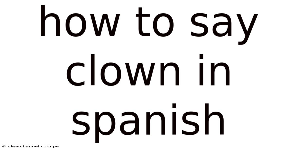 How To Say Clown In Spanish