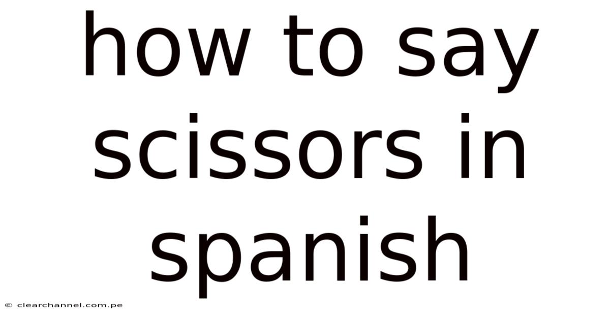 How To Say Scissors In Spanish