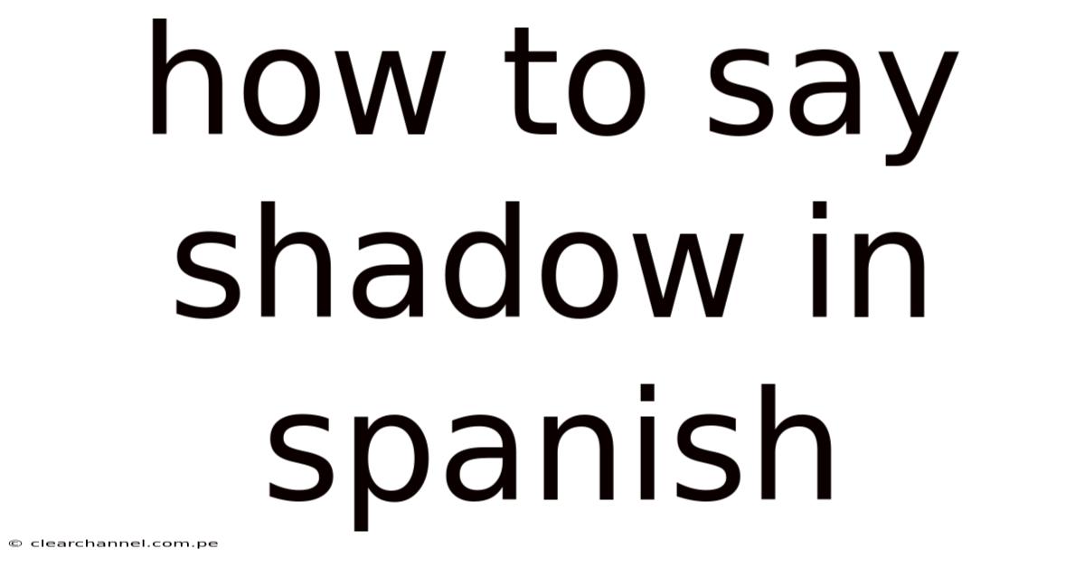 How To Say Shadow In Spanish