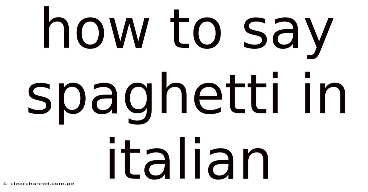 How To Say Spaghetti In Italian