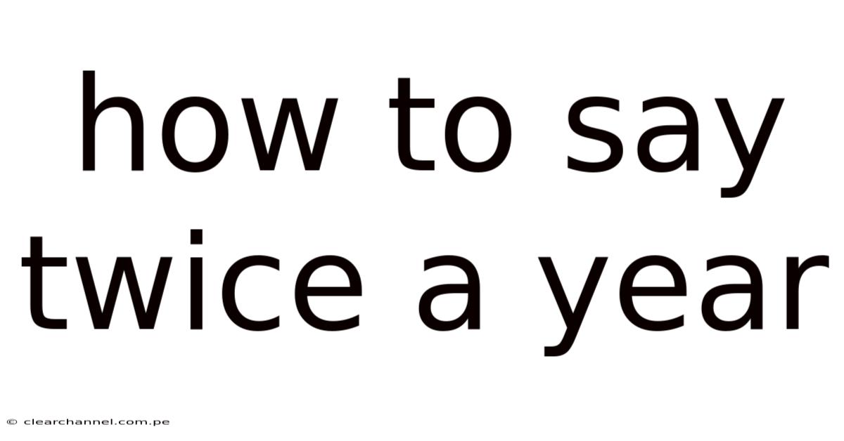 How To Say Twice A Year