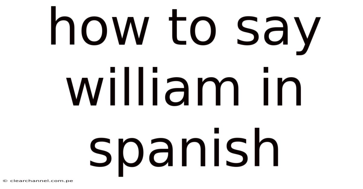 How To Say William In Spanish