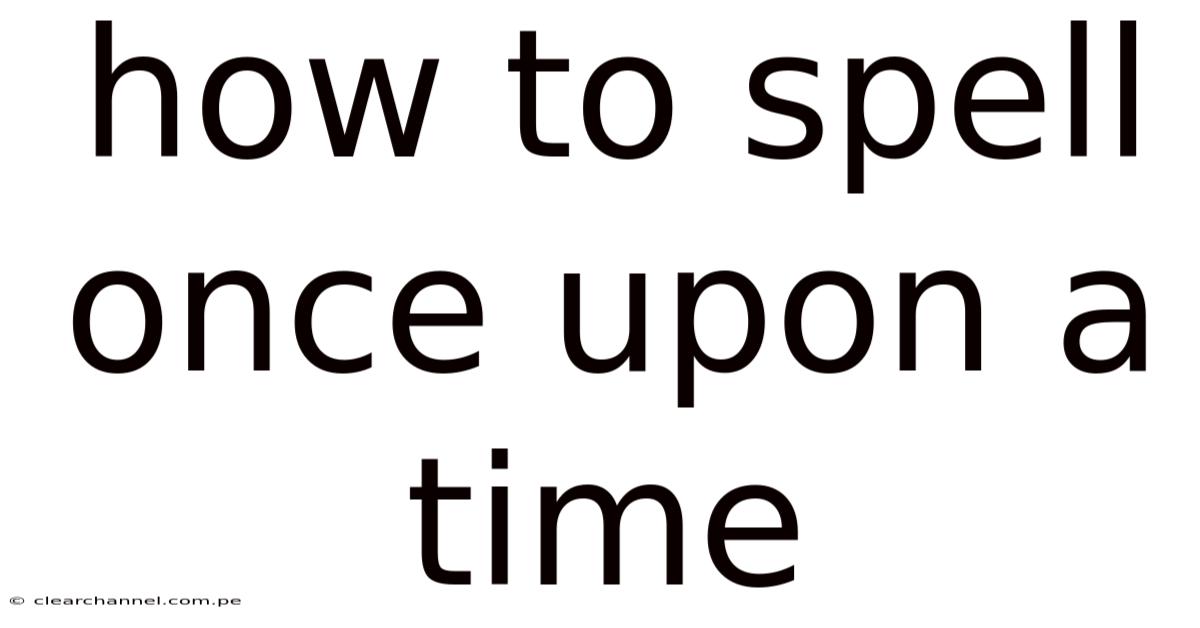How To Spell Once Upon A Time