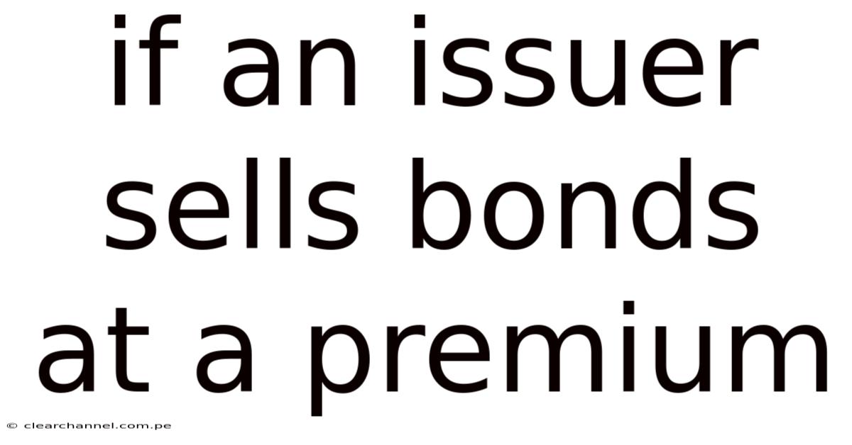 If An Issuer Sells Bonds At A Premium