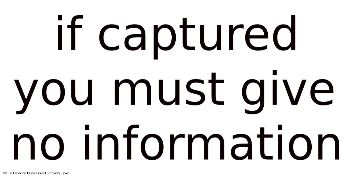 If Captured You Must Give No Information