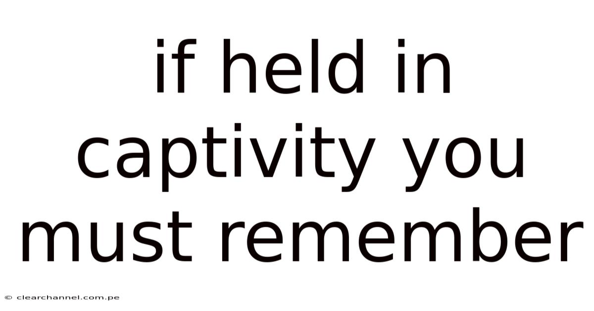 If Held In Captivity You Must Remember