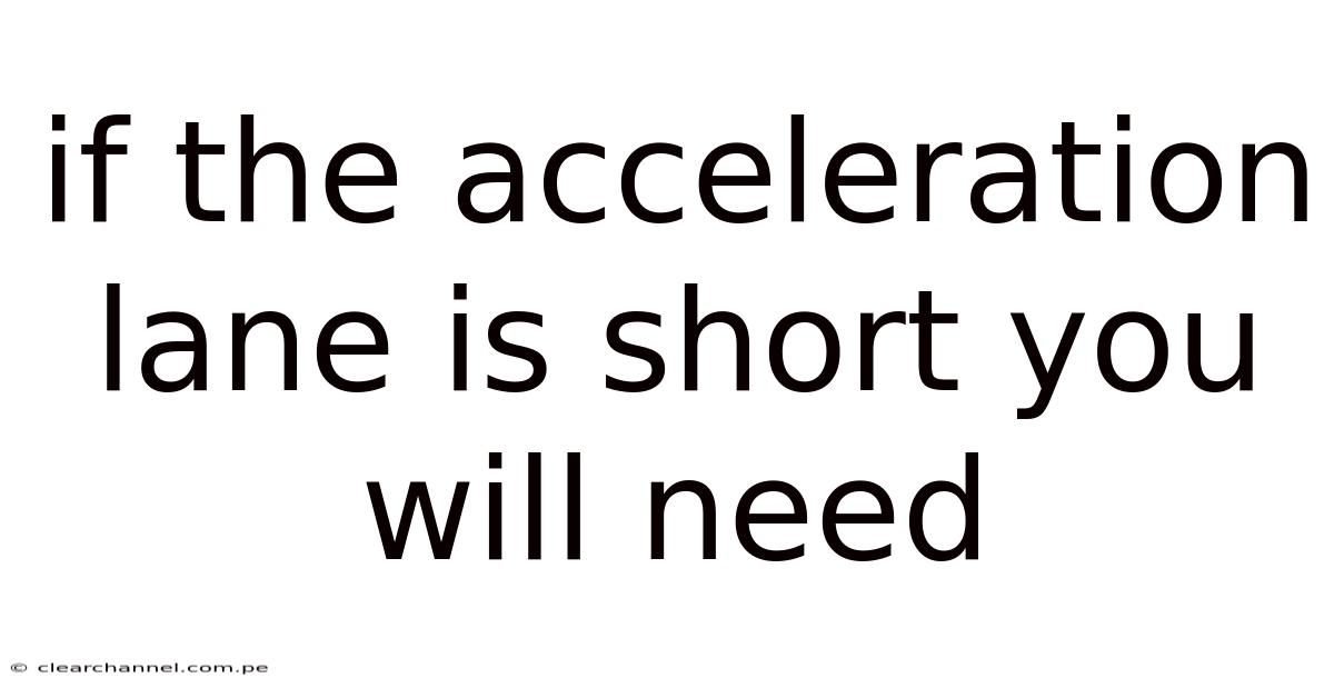 If The Acceleration Lane Is Short You Will Need