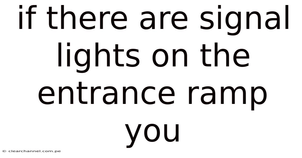 If There Are Signal Lights On The Entrance Ramp You