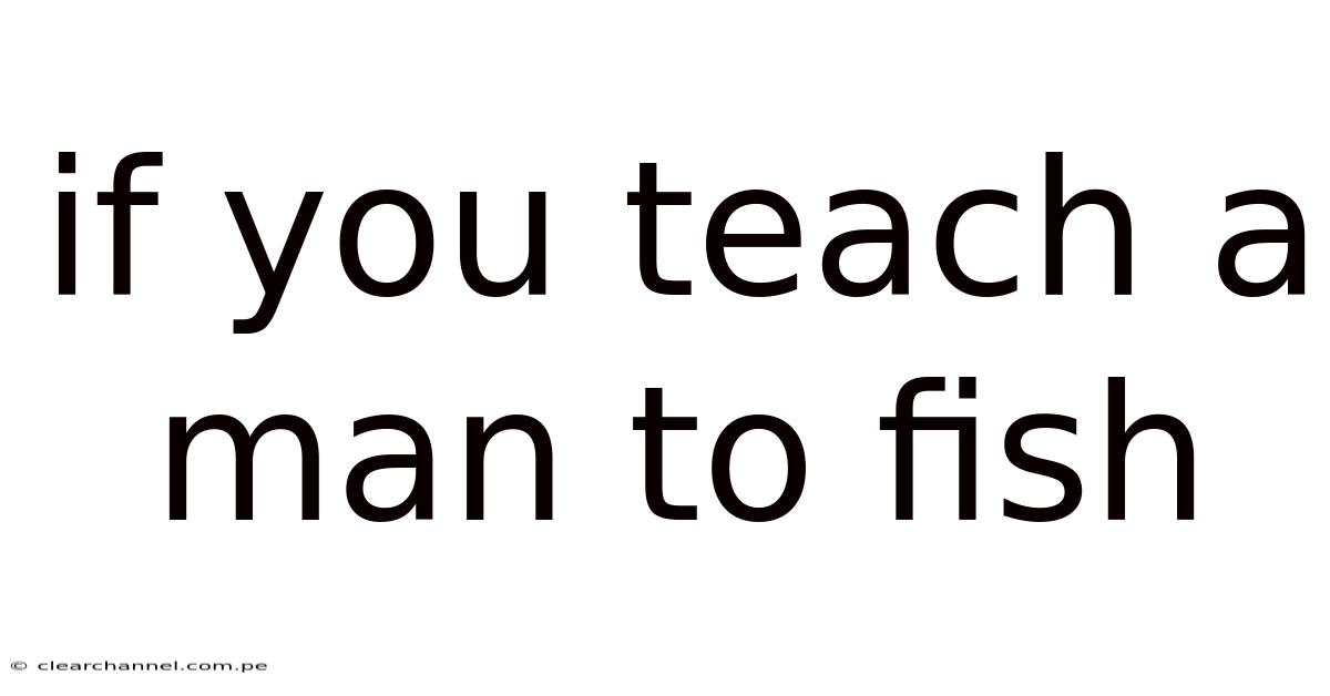 If You Teach A Man To Fish