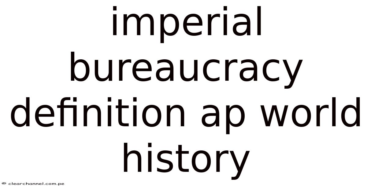 Imperial Bureaucracy Definition Ap World History