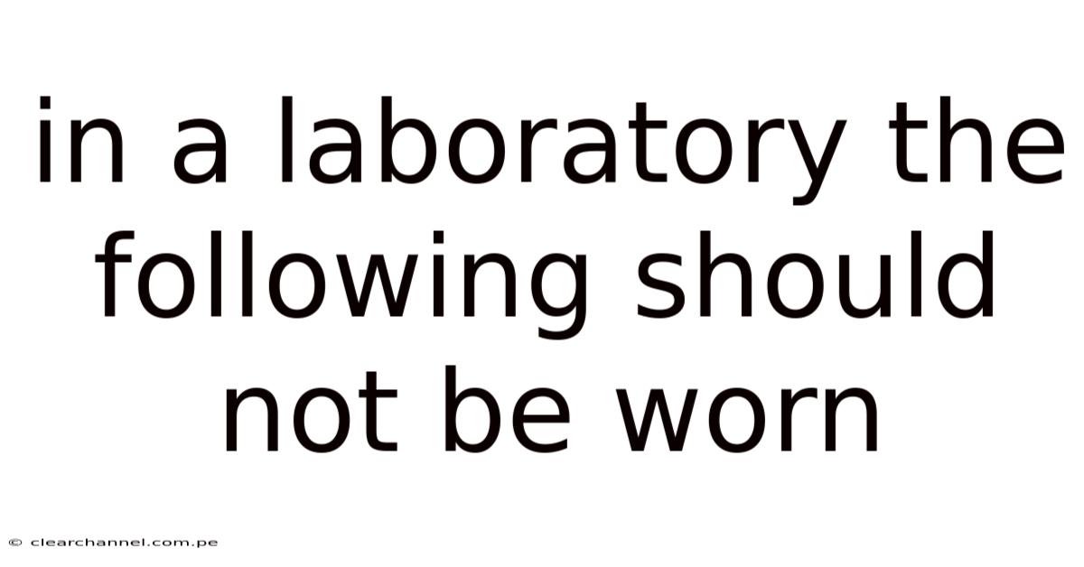 In A Laboratory The Following Should Not Be Worn