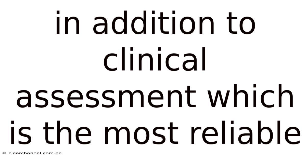 In Addition To Clinical Assessment Which Is The Most Reliable