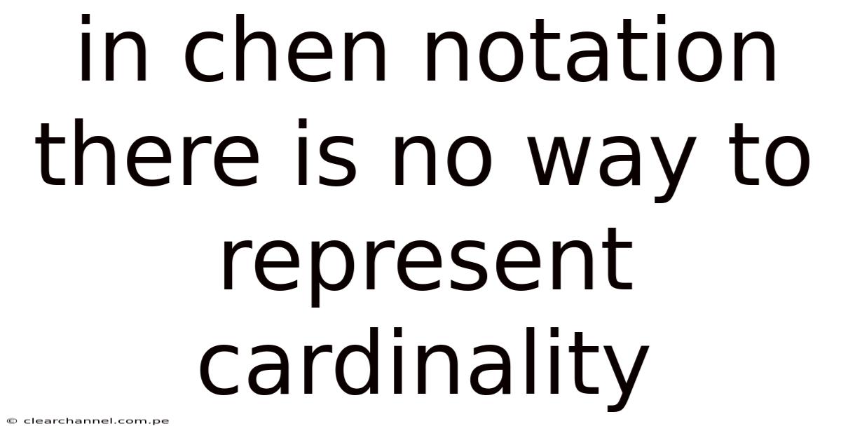 In Chen Notation There Is No Way To Represent Cardinality