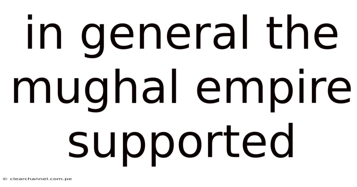 In General The Mughal Empire Supported