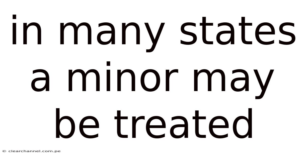 In Many States A Minor May Be Treated