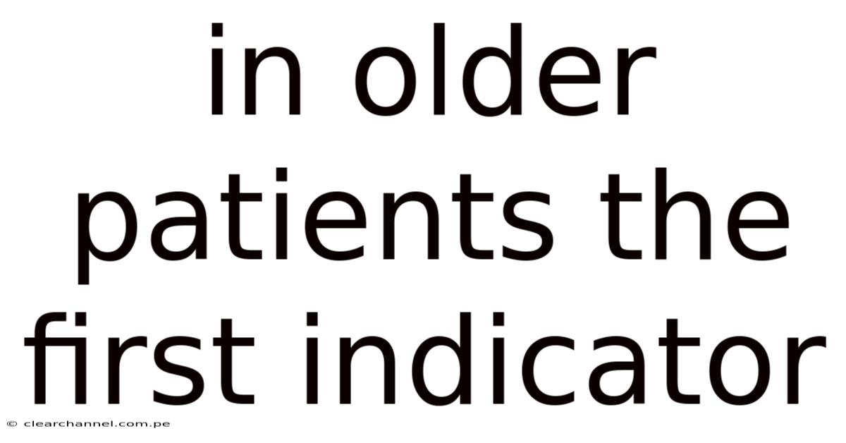 In Older Patients The First Indicator