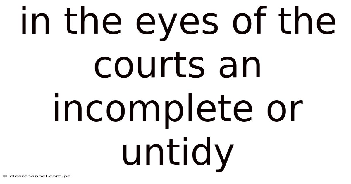 In The Eyes Of The Courts An Incomplete Or Untidy