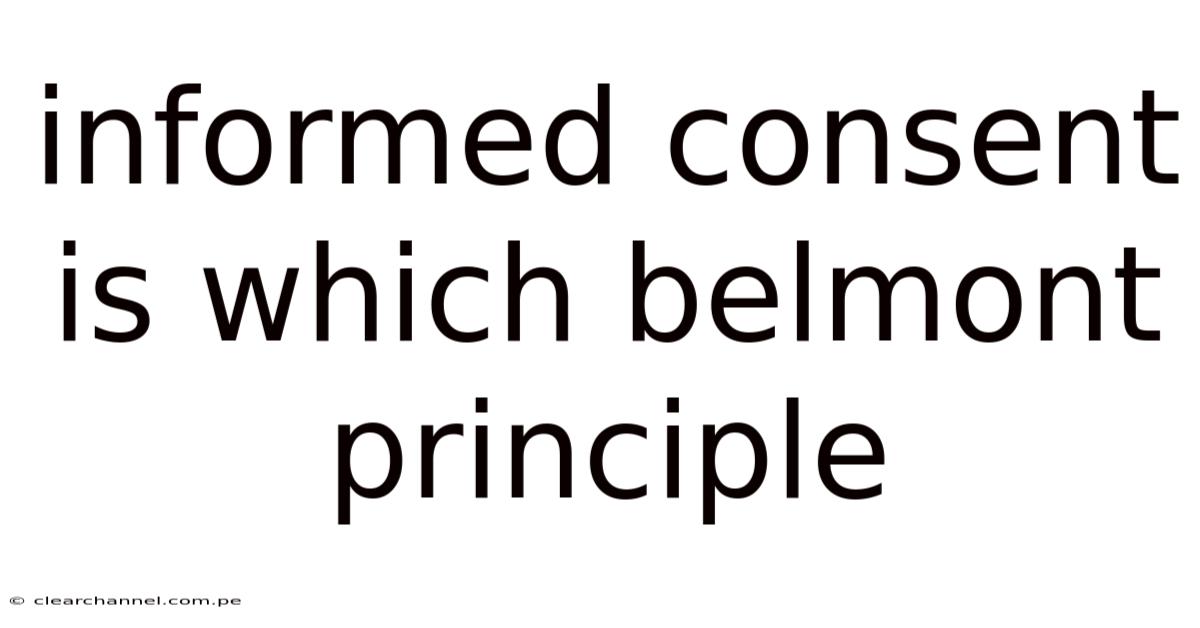 Informed Consent Is Which Belmont Principle