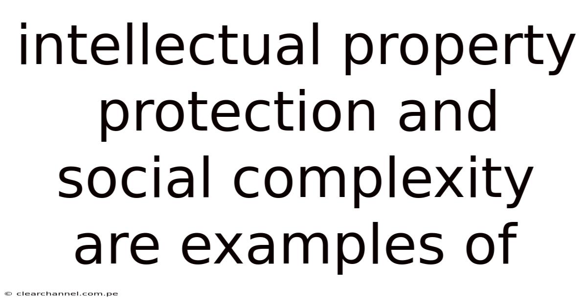 Intellectual Property Protection And Social Complexity Are Examples Of