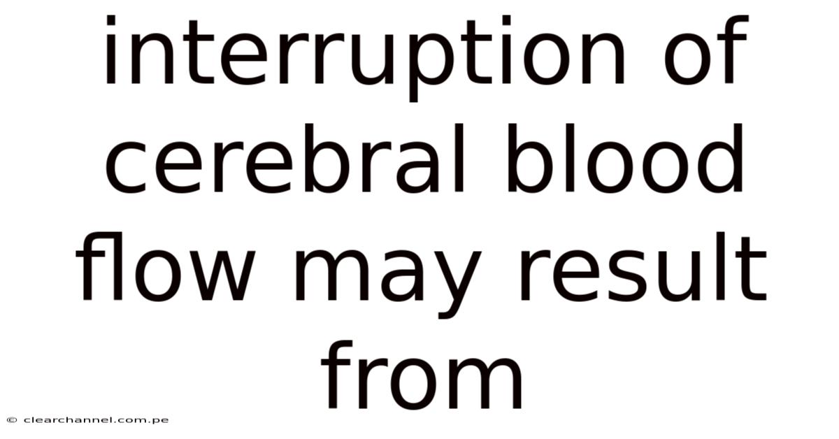 Interruption Of Cerebral Blood Flow May Result From