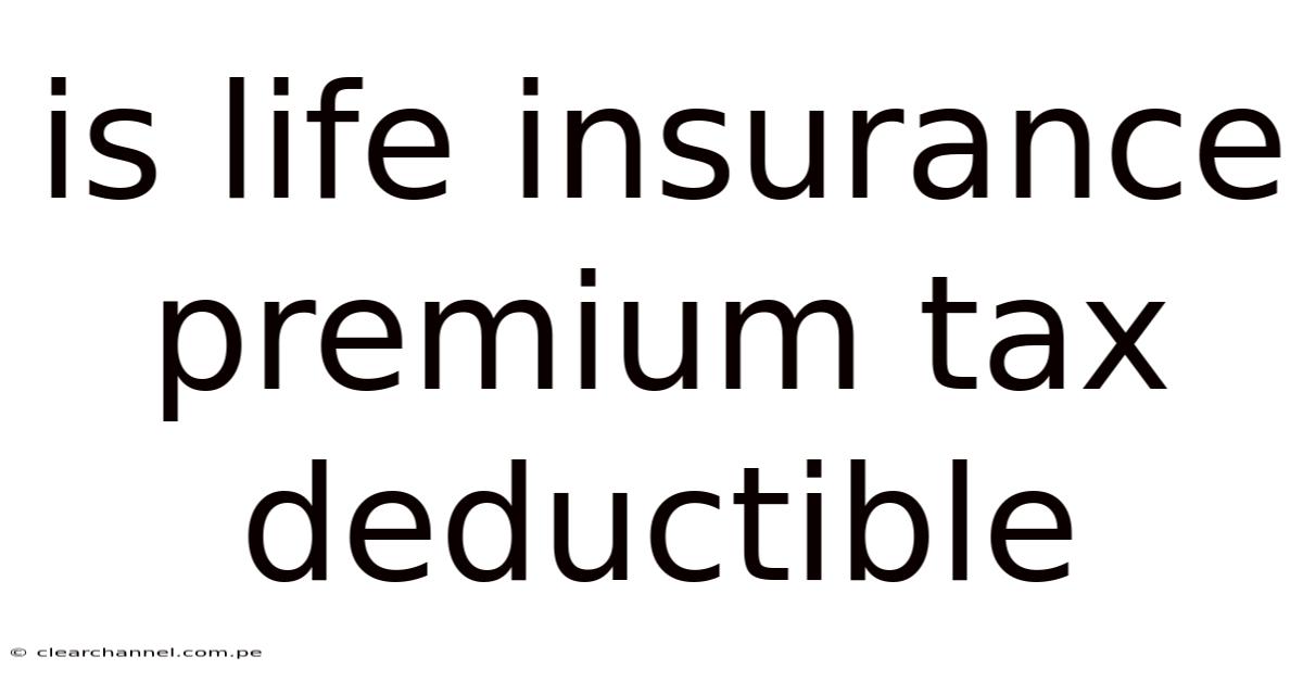 Is Life Insurance Premium Tax Deductible