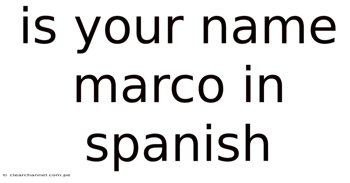 Is Your Name Marco In Spanish