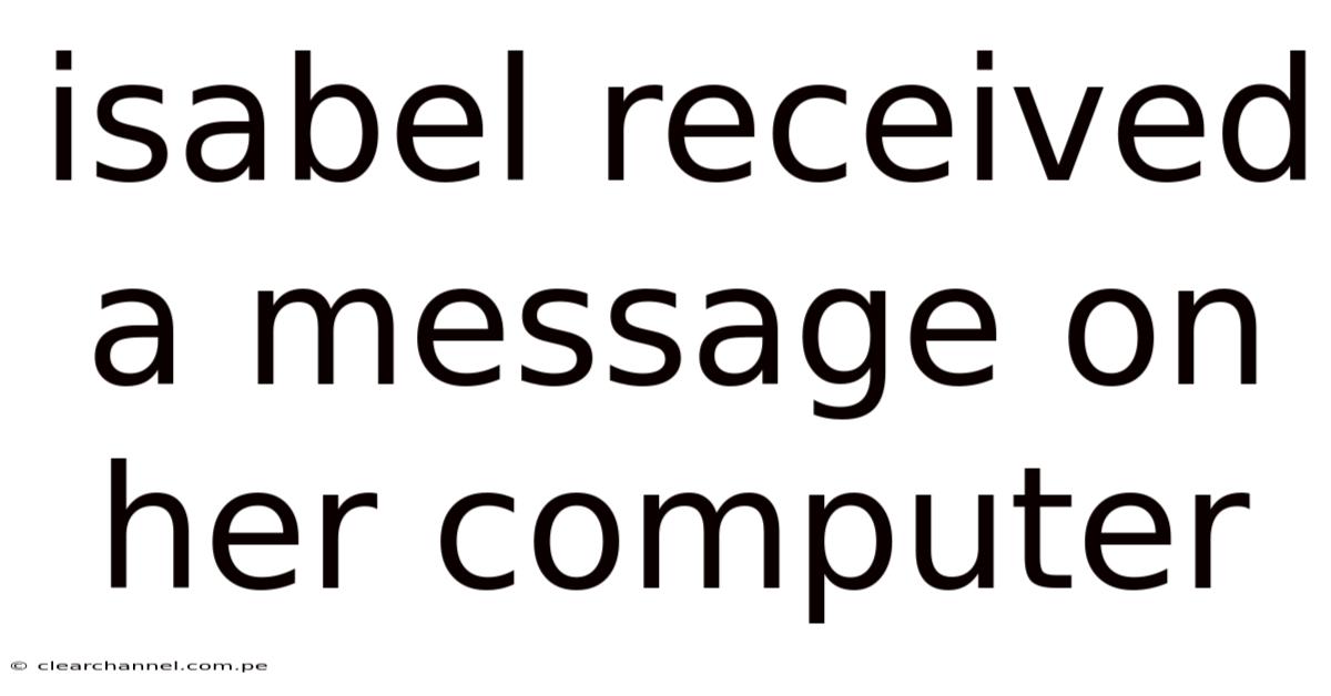 Isabel Received A Message On Her Computer