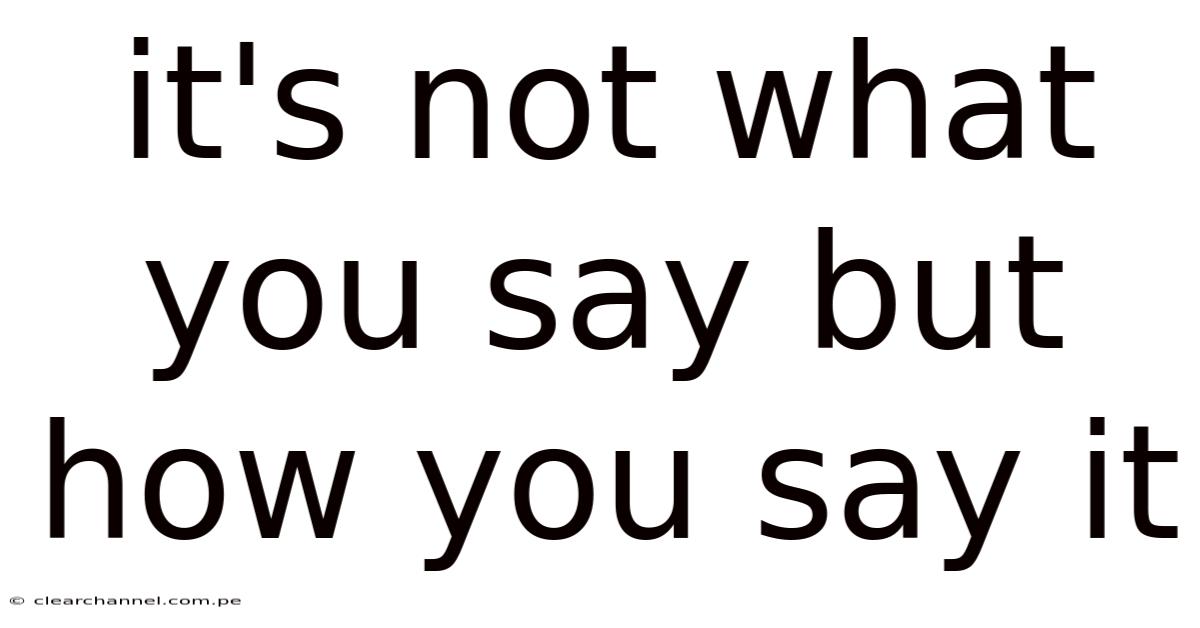 It's Not What You Say But How You Say It