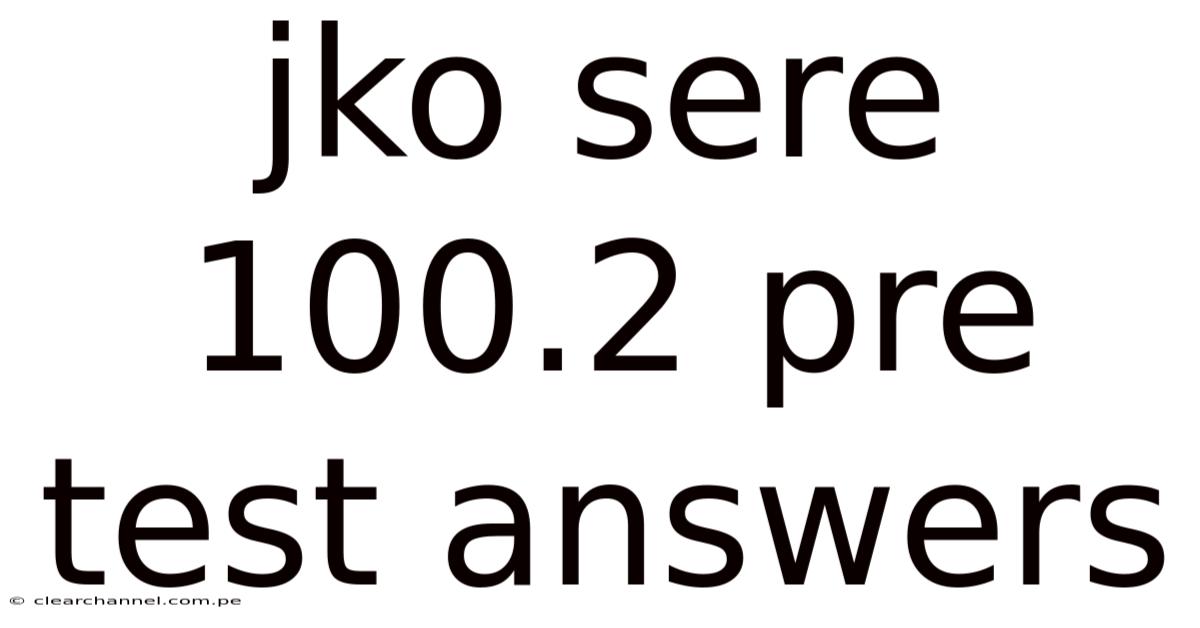 Jko Sere 100.2 Pre Test Answers