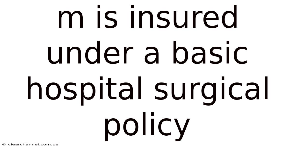 M Is Insured Under A Basic Hospital Surgical Policy