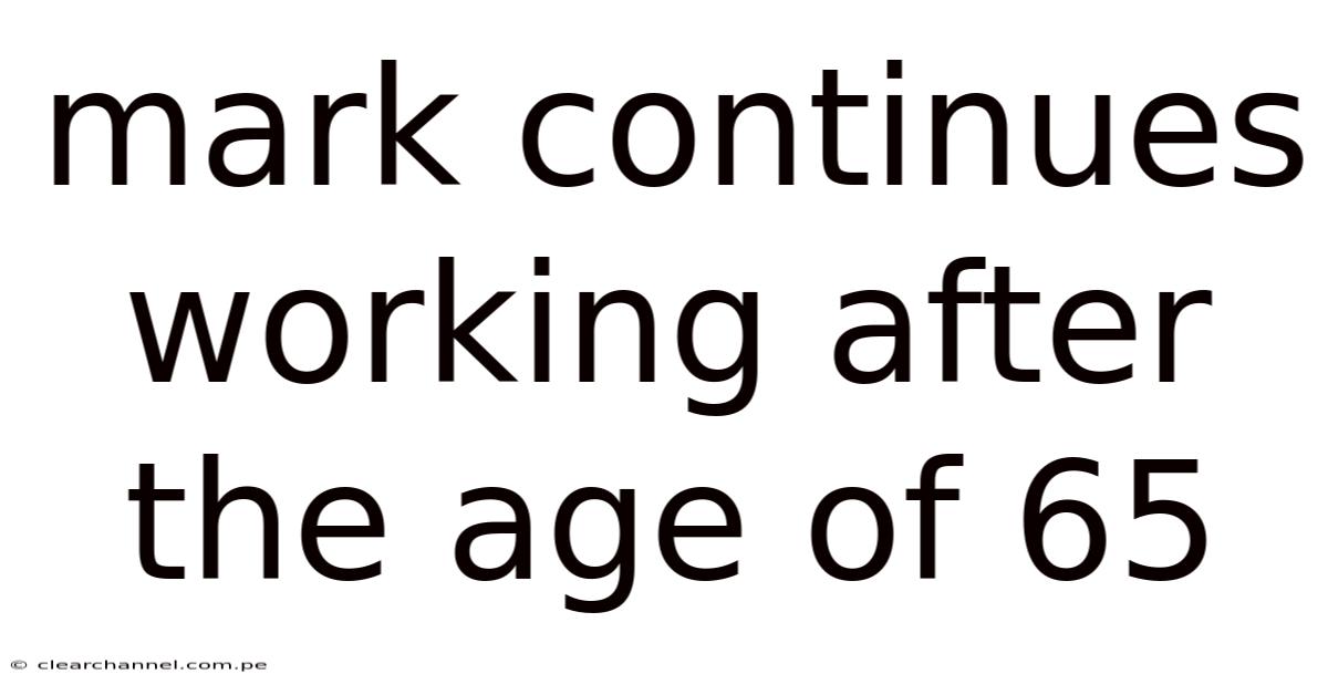 Mark Continues Working After The Age Of 65