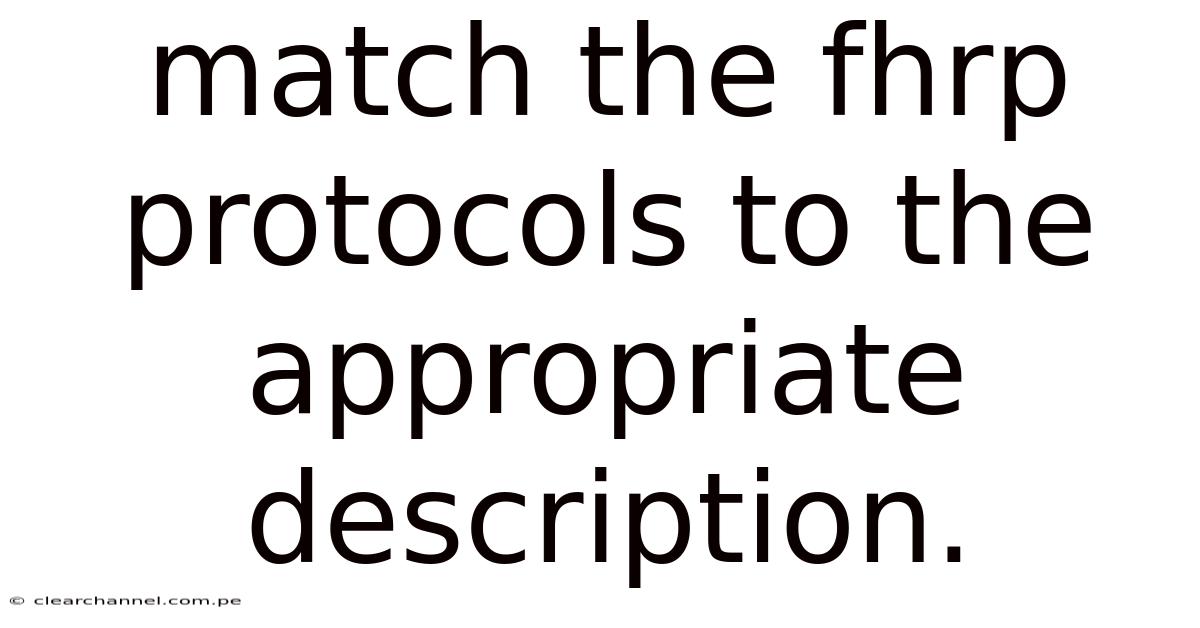 Match The Fhrp Protocols To The Appropriate Description.