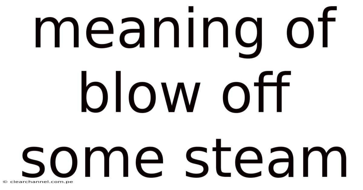 Meaning Of Blow Off Some Steam