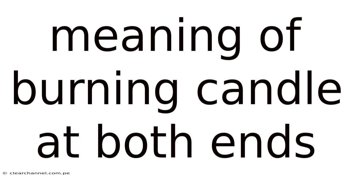 Meaning Of Burning Candle At Both Ends