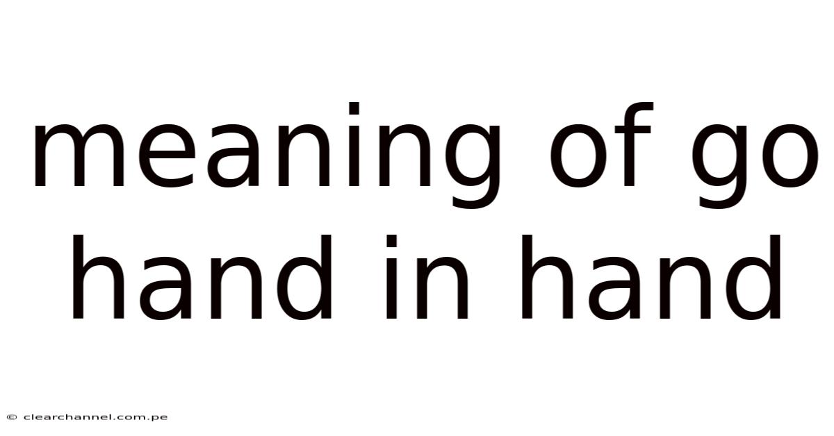 Meaning Of Go Hand In Hand