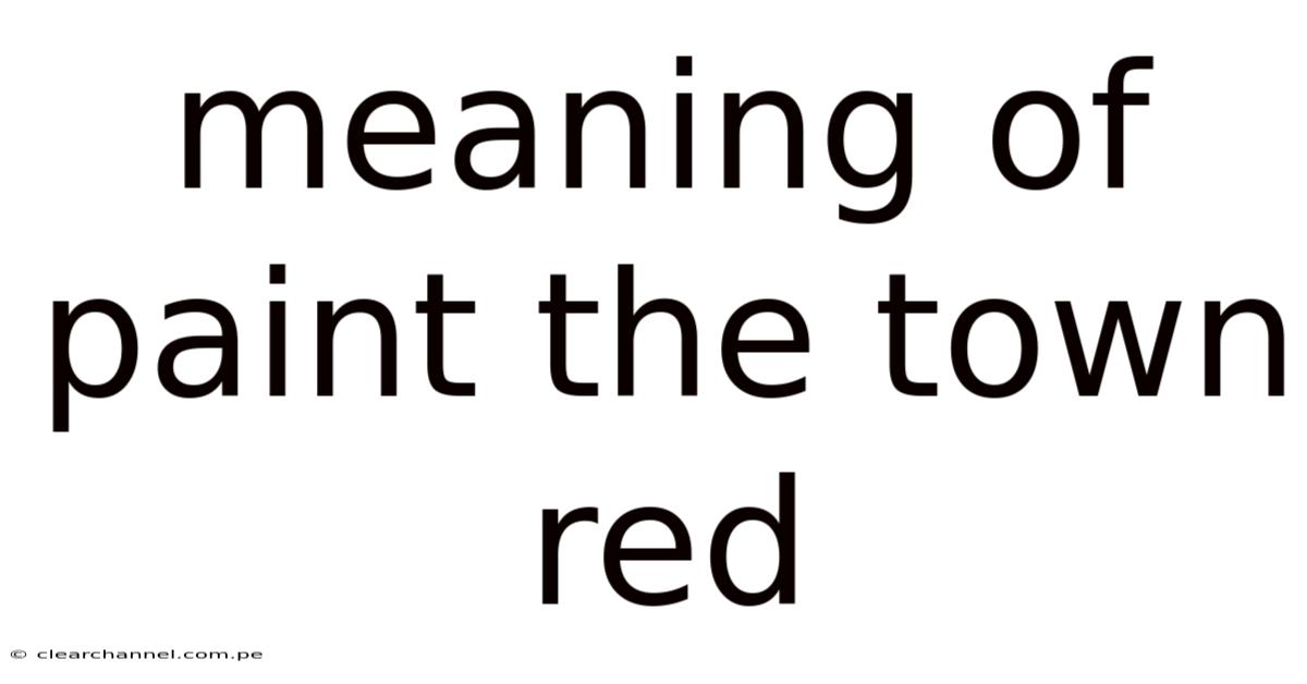 Meaning Of Paint The Town Red